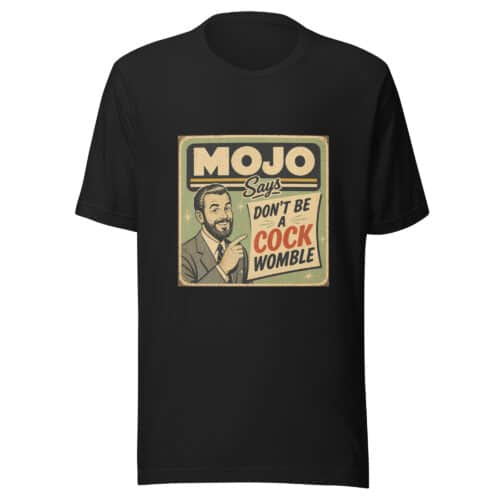 Black T-shirt featuring a vintage poster-style print with a man in a suit pointing and the text 'MOJO Says Don’t Be a Cock' on a worn-yellow panel.